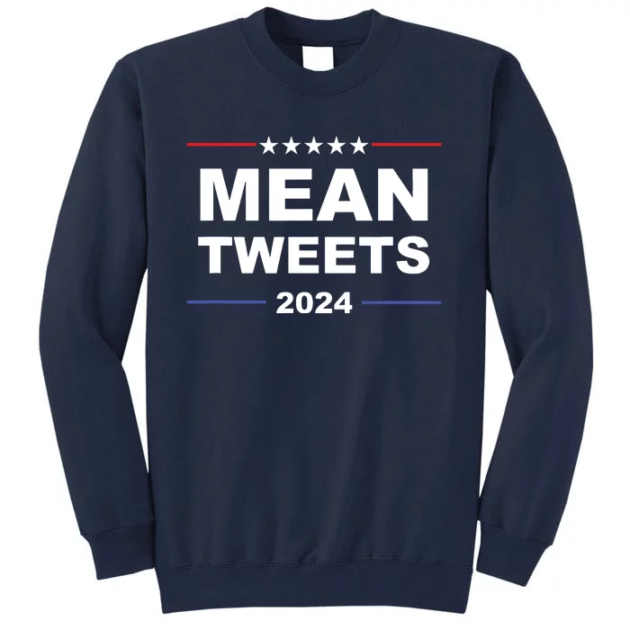 Humorous Mean Tweets Trump 2024 Political Gear Gop Fans Tall Sweatshirt