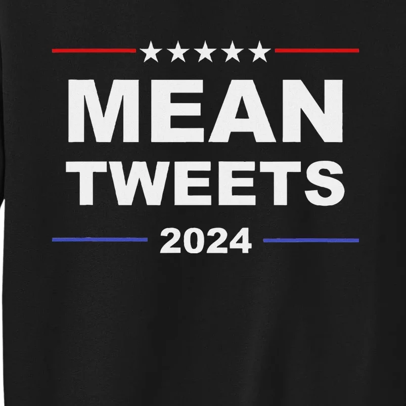 Humorous Mean Tweets & Trump 2024 Political Gear Gop Fans Tall Sweatshirt