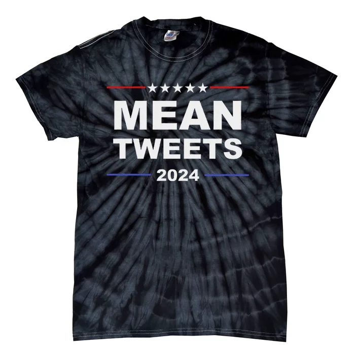 Humorous Mean Tweets & Trump 2024 Political Gear Gop Fans Tie-Dye T-Shirt