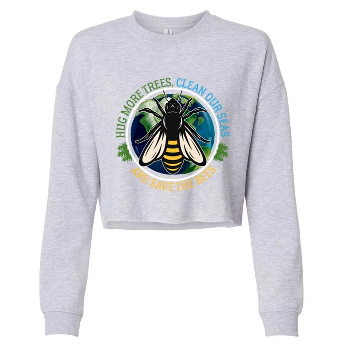 Hug More Trees Clean Seas Save Bees Earth Day Nature Lover Great Gift Cropped Pullover Crew