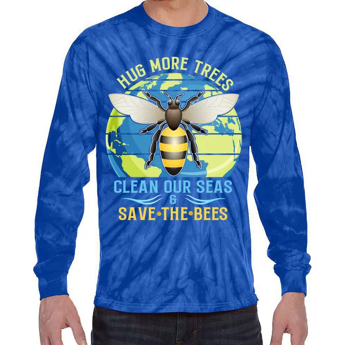 Hug More Trees Clean Our Seas Save The Bees Environtalist Gift Tie-Dye Long Sleeve Shirt