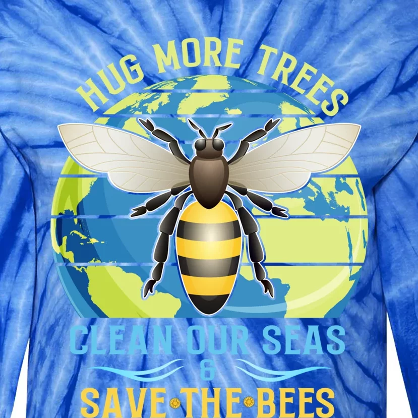 Hug More Trees Clean Our Seas Save The Bees Environtalist Gift Tie-Dye Long Sleeve Shirt