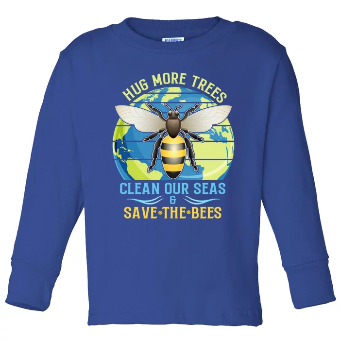 Hug More Trees Clean Our Seas Save The Bees Environtalist Gift Toddler Long Sleeve Shirt