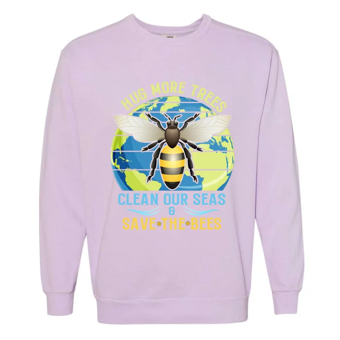 Hug More Trees Clean Our Seas Save The Bees Environtalist Gift Garment-Dyed Sweatshirt