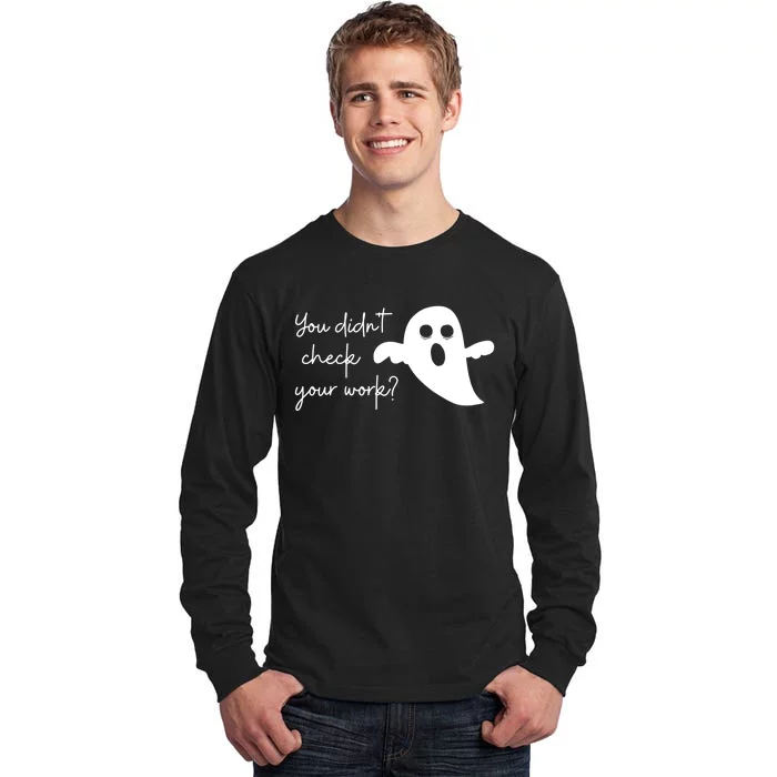 Halloween Math Teacher Ghost You Didnt Check Your Work Tall Long Sleeve T-Shirt