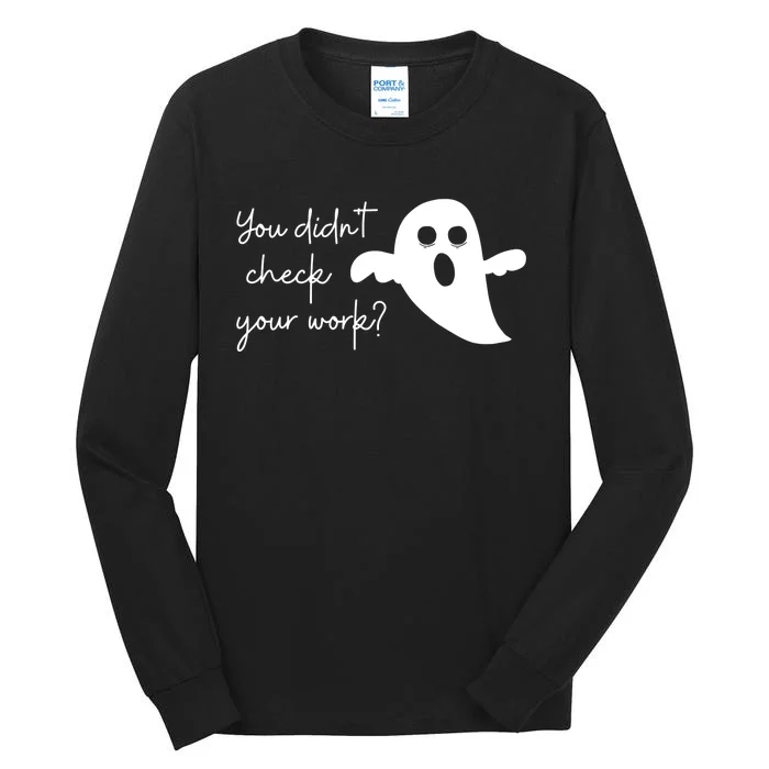 Halloween Math Teacher Ghost You Didnt Check Your Work Tall Long Sleeve T-Shirt