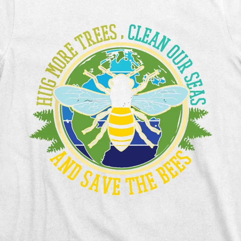 Hug More Trees Clean Seas Save Bees Nature Lover Earth Day T-Shirt