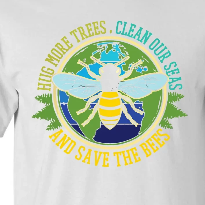 Hug More Trees Clean Seas Save Bees Nature Lover Earth Day Tall T-Shirt