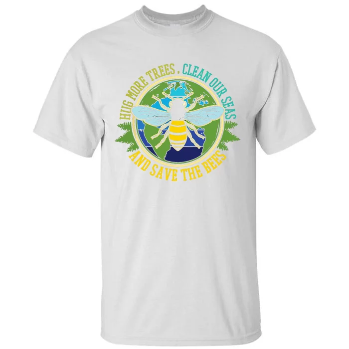 Hug More Trees Clean Seas Save Bees Nature Lover Earth Day Tall T-Shirt