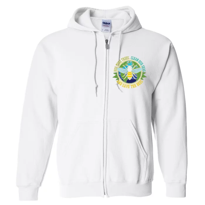 Hug More Trees Clean Seas Save Bees Nature Lover Earth Day Full Zip Hoodie