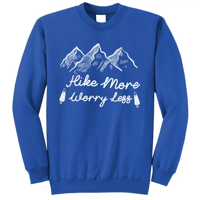 Hike More Worry LessAdventure Camping Cute Gift Tall Sweatshirt