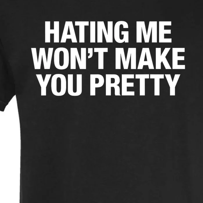 Hating Me Wont Make You Pretty Funny Sarcastic Garment-Dyed Heavyweight T-Shirt