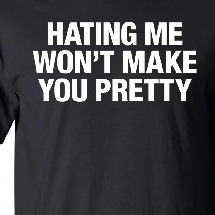 Hating Me Wont Make You Pretty Funny Sarcastic Tall T-Shirt