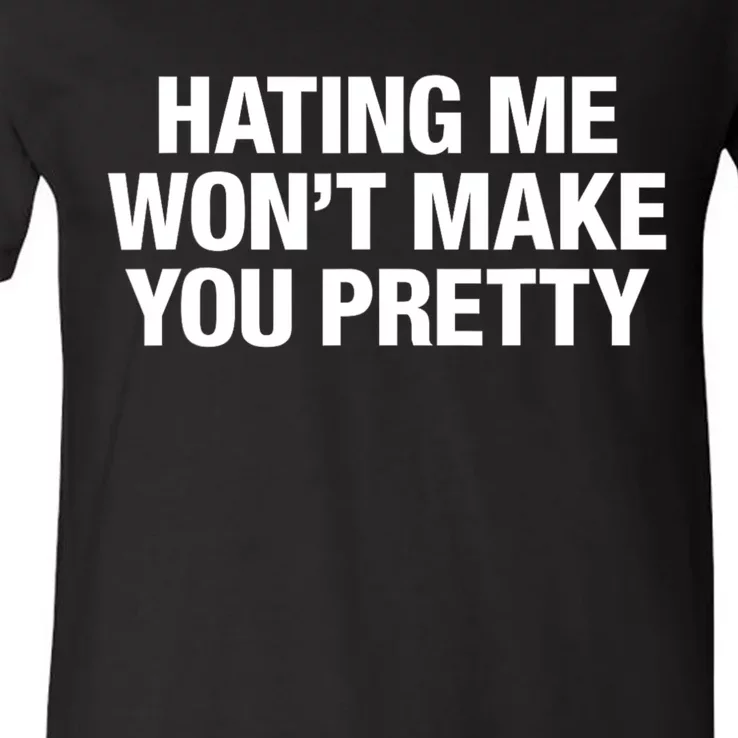 Hating Me Wont Make You Pretty Funny Sarcastic V-Neck T-Shirt