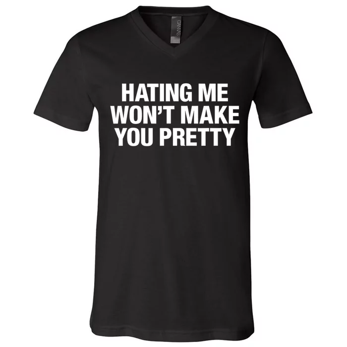 Hating Me Wont Make You Pretty Funny Sarcastic V-Neck T-Shirt