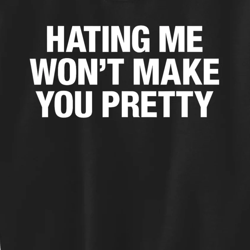 Hating Me Wont Make You Pretty Funny Sarcastic Kids Sweatshirt