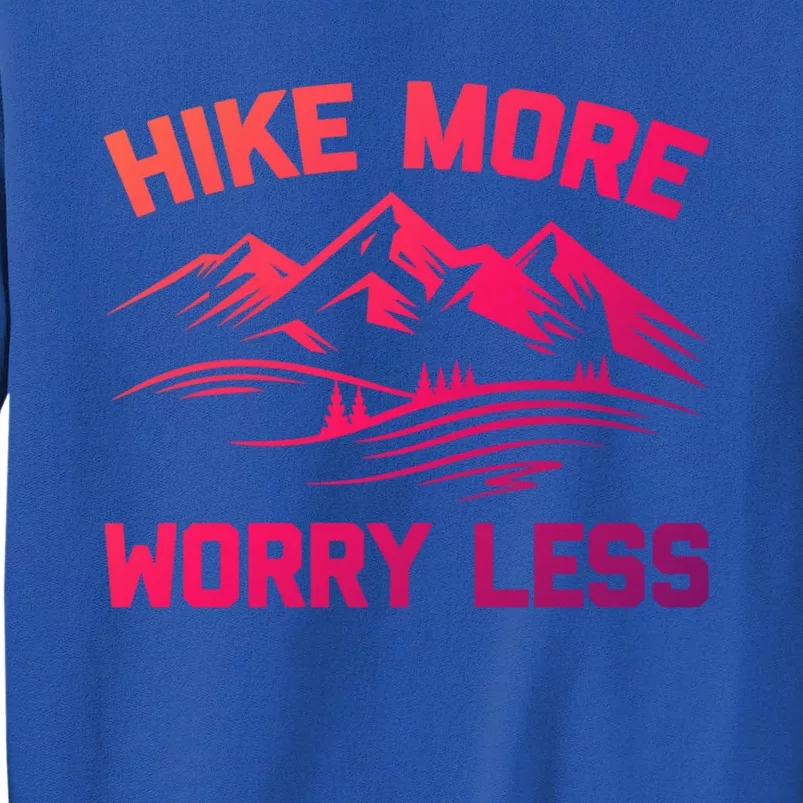 Hike More Worry Less Gift Funny Saying Camping Hiking Cute Gift Tall Sweatshirt