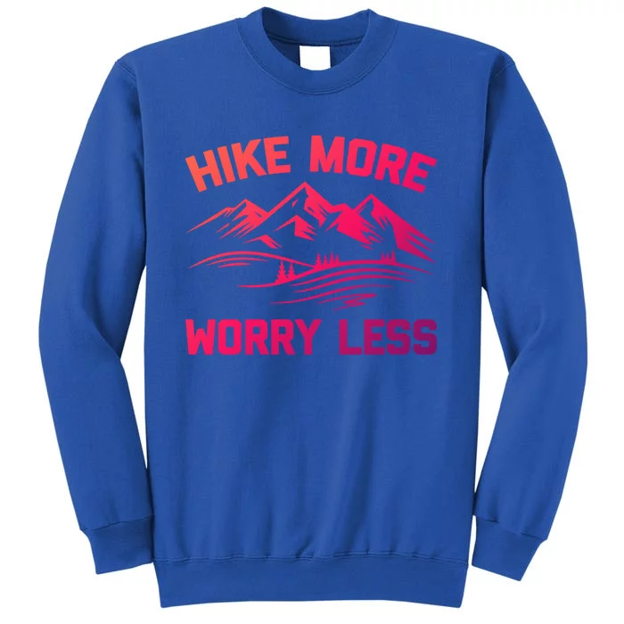 Hike More Worry Less Gift Funny Saying Camping Hiking Cute Gift Tall Sweatshirt