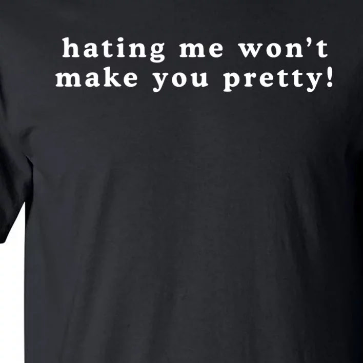 Hating Me Wont Make You Pretty Funny Sarcastic Tall T-Shirt