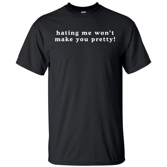 Hating Me Wont Make You Pretty Funny Sarcastic Tall T-Shirt