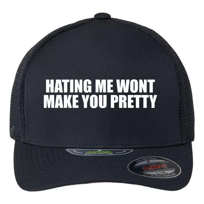 Hating Me Wont Make You Pretty Flexfit Unipanel Trucker Cap