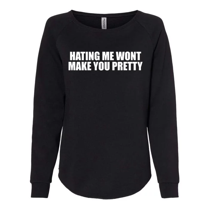 Hating Me Wont Make You Pretty Womens California Wash Sweatshirt