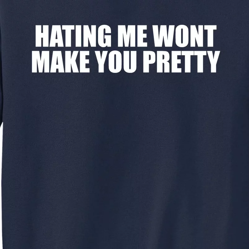 Hating Me Wont Make You Pretty Tall Sweatshirt