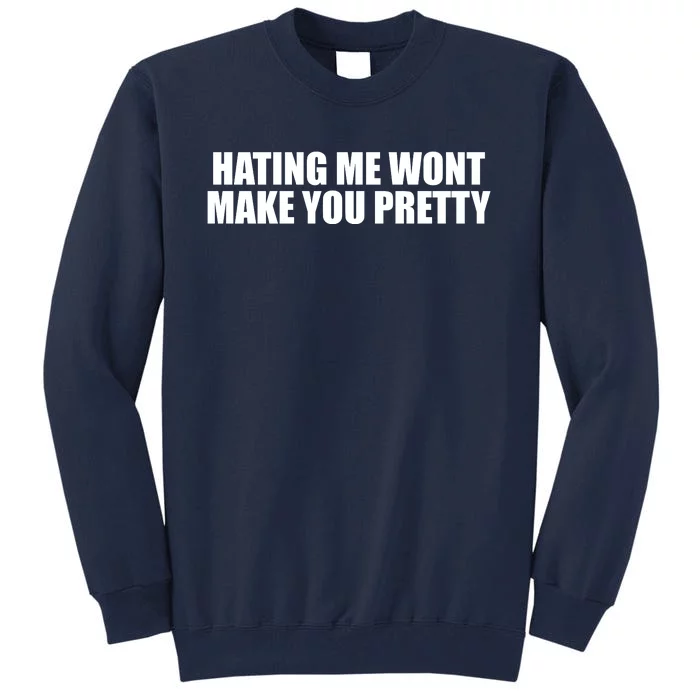 Hating Me Wont Make You Pretty Tall Sweatshirt