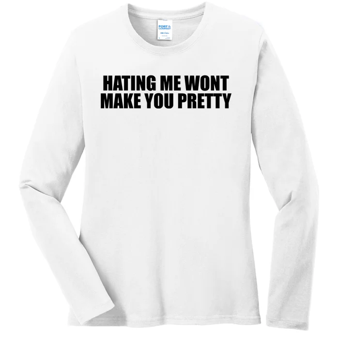 Hating Me Wont Make You Pretty Ladies Long Sleeve Shirt