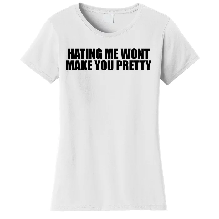 Hating Me Wont Make You Pretty Women's T-Shirt