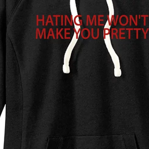 Hating Me Won't Make You Pretty Funny Women's Fleece Hoodie