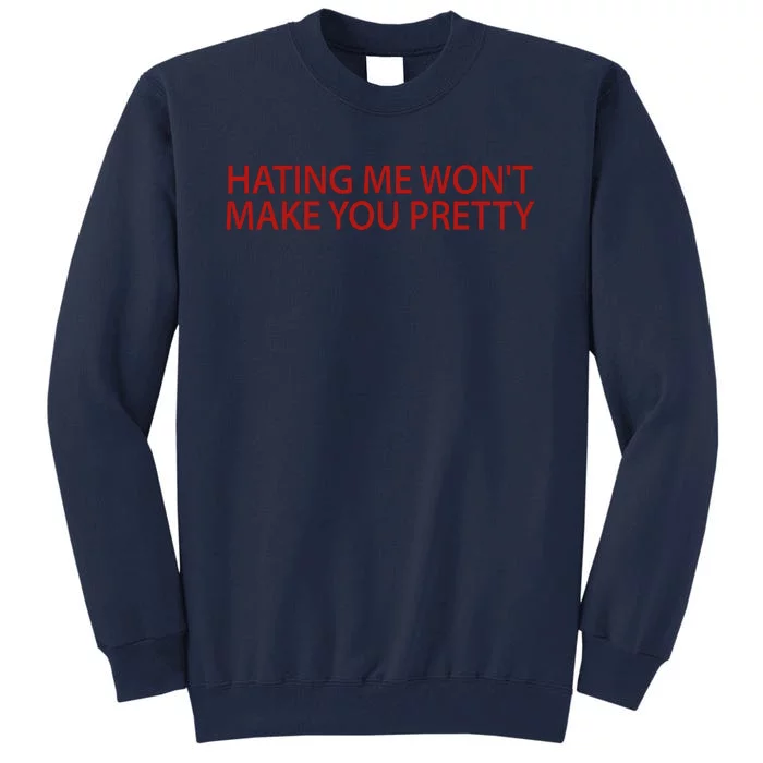 Hating Me Won't Make You Pretty Funny Tall Sweatshirt