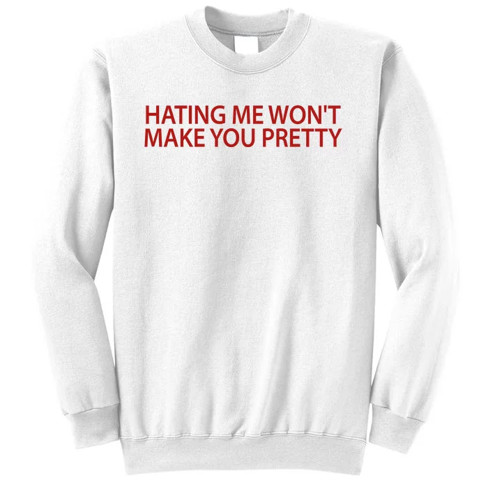 Hating Me Won't Make You Pretty Funny Sweatshirt