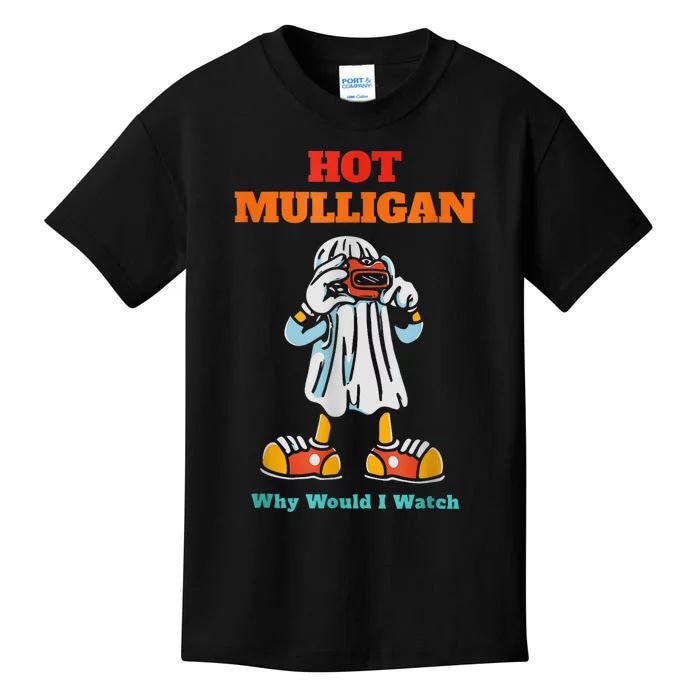 Hot Mulligan Why Would I Watch Kids T-Shirt