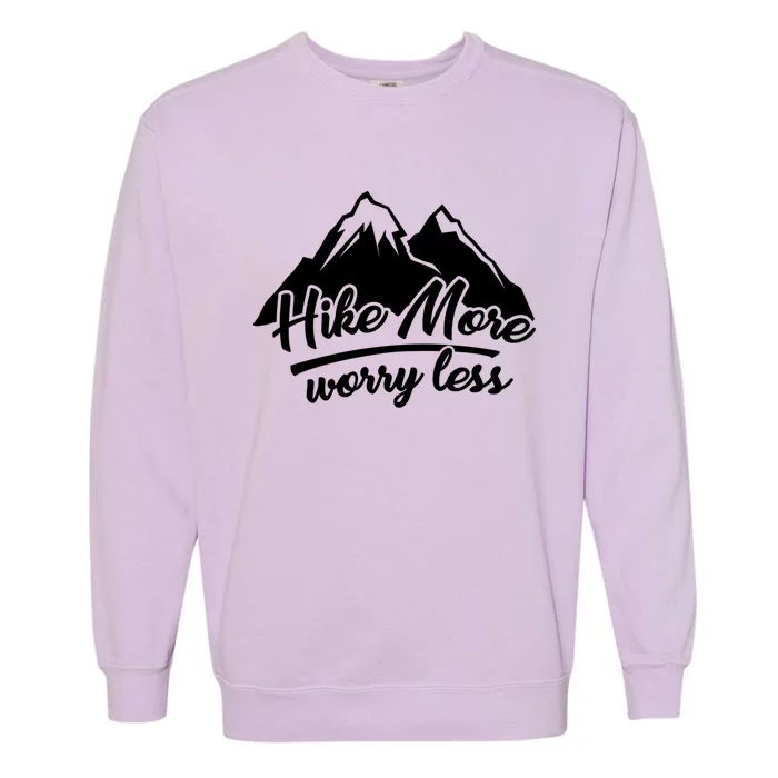 Hike More Worry Less For Hiking And Camping Gift Garment-Dyed Sweatshirt