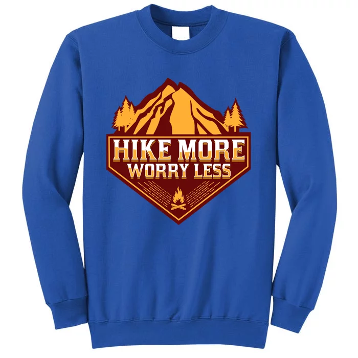 Hike More Worry Less Gift For Hikers Funny Hiking Camping Cool Gift Tall Sweatshirt