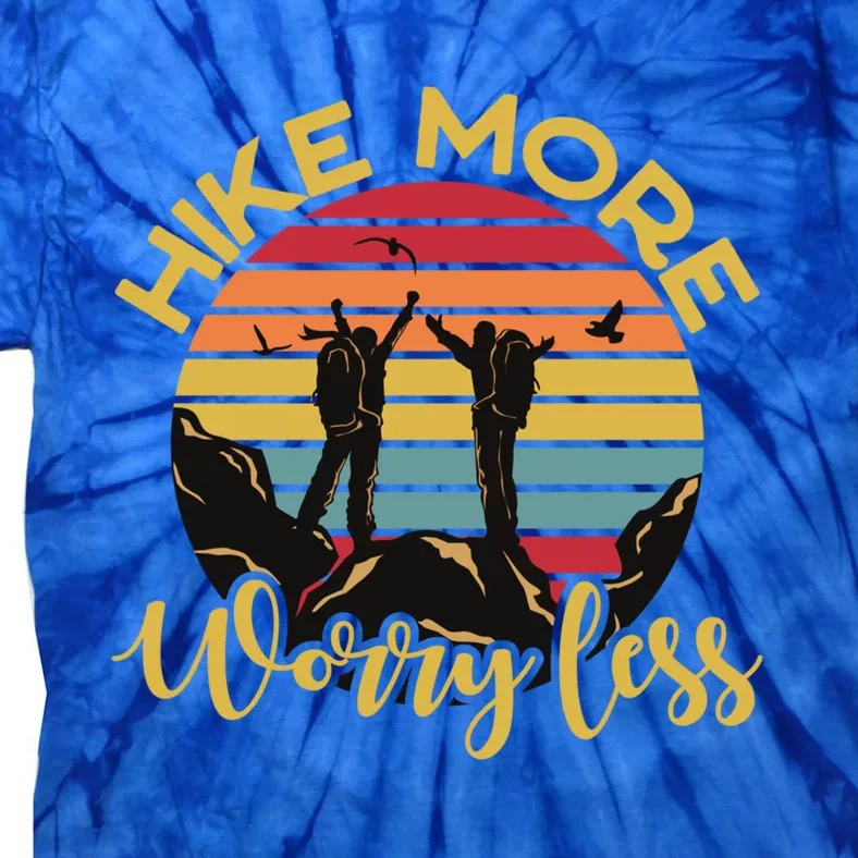 Hike More Worry Less Hiking Hiker Travel Camping Meaningful Gift Tie-Dye T-Shirt