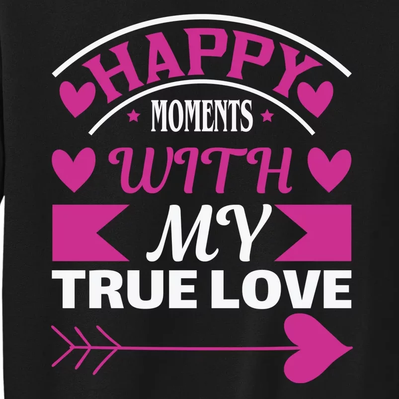 Happy Moments With My True Love Tall Sweatshirt