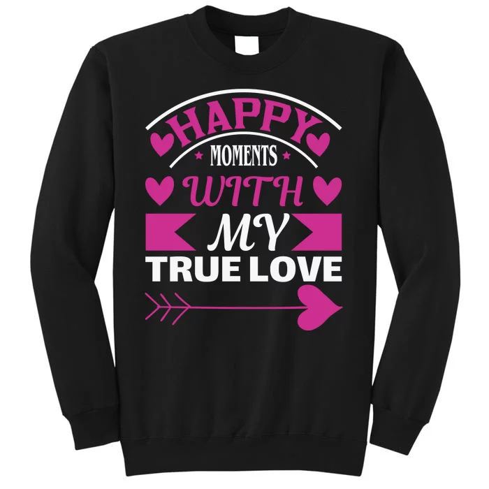 Happy Moments With My True Love Tall Sweatshirt