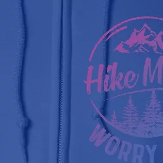 Hike More Worry Less Gift Funny Hiking Camping Lovers Hiker Gift Full Zip Hoodie