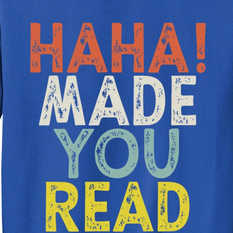 Haha Made You Read Gift Tall Sweatshirt