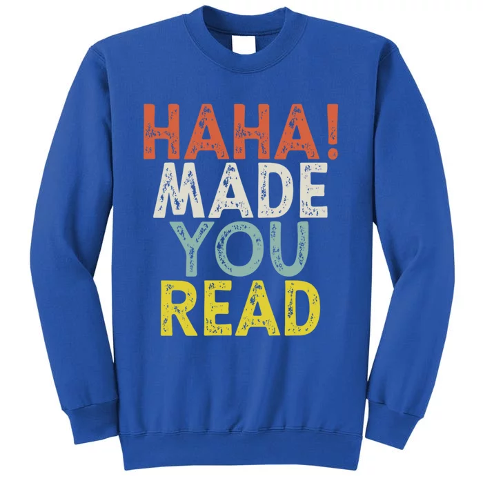 Haha Made You Read Gift Tall Sweatshirt