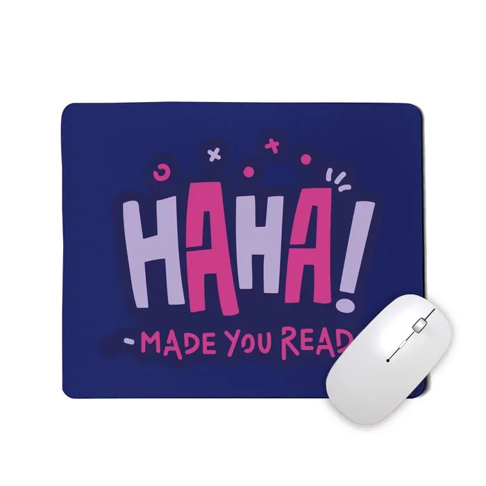 Haha Made You Read Funny Mousepad