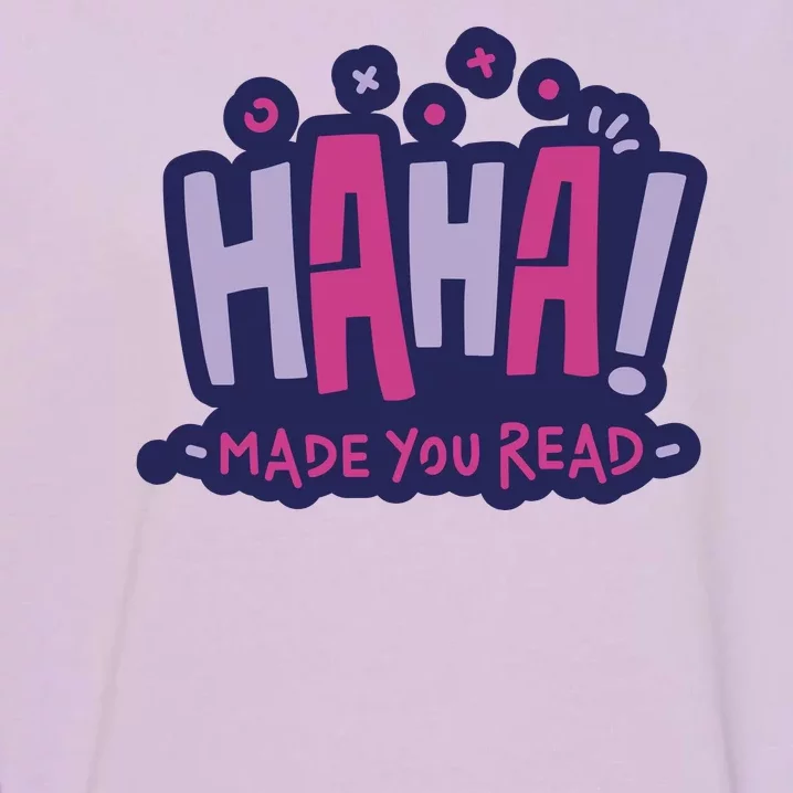 Haha Made You Read Funny Garment-Dyed Sweatshirt