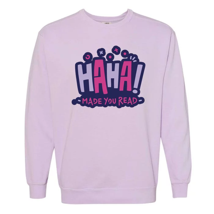 Haha Made You Read Funny Garment-Dyed Sweatshirt