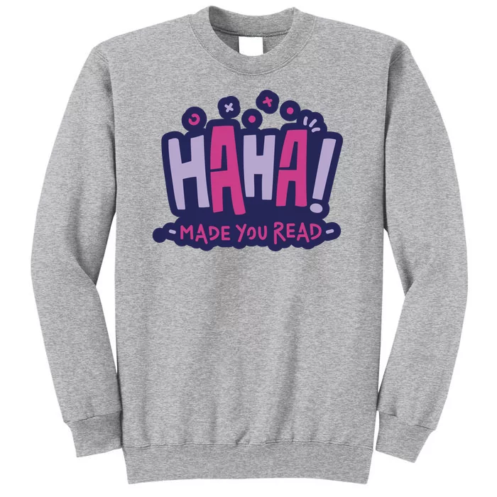 Haha Made You Read Funny Tall Sweatshirt