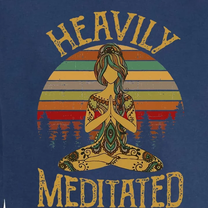 Heavily Meditated Yoga Meditation Spiritual Garment-Dyed Sweatshirt