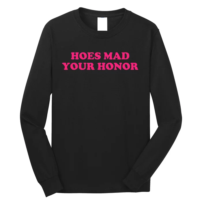 Hoes Mad Your Honor Apparel Long Sleeve Shirt