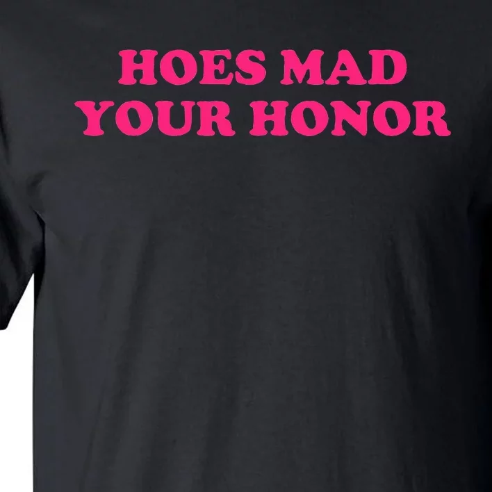 Hoes Mad Your Honor Apparel Tall T-Shirt