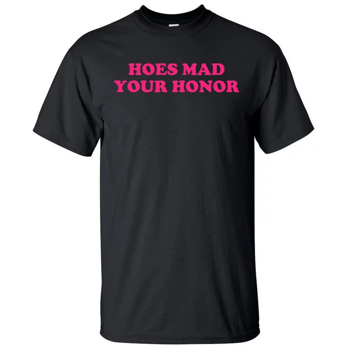 Hoes Mad Your Honor Apparel Tall T-Shirt